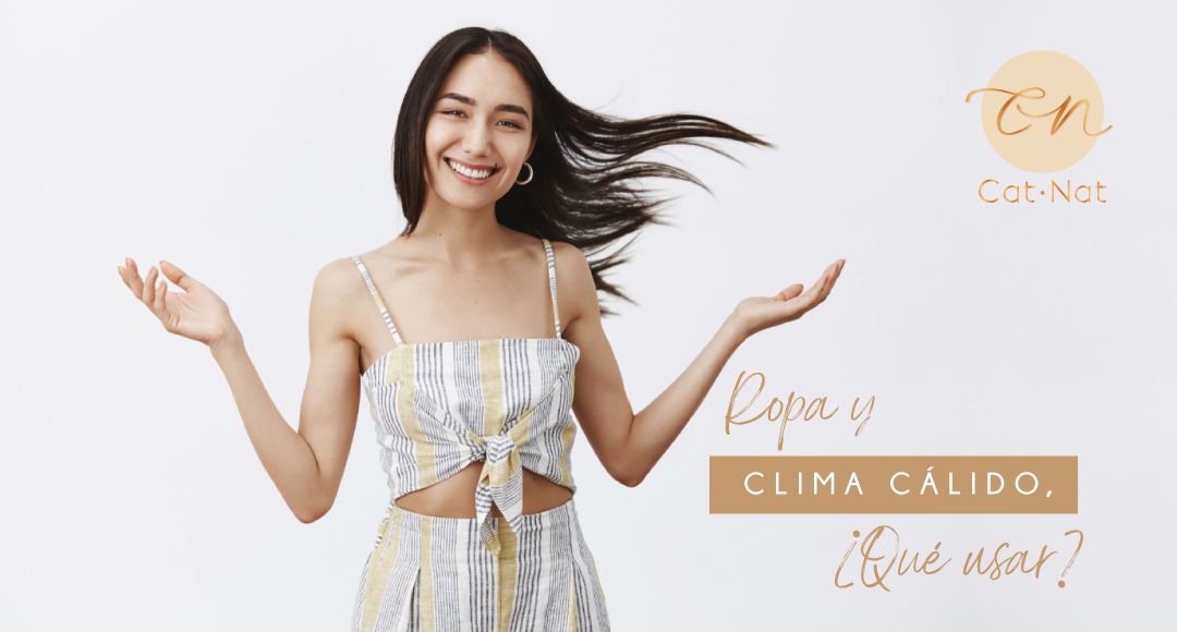 ROPA Y CLIMA CÁLIDO, ¿QUÉ USAR? – CAT NAT